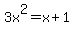 3x%5E2=x%2B1