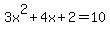 3x%5E2+%2B+4x+%2B+2+=+10