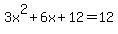 3x%5E2+%2B+6x+%2B+12+=+12