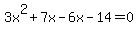 3x%5E2+%2B+7x+-+6x+-+14+=+0