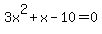 3x%5E2+%2B+x+-+10+=+0