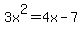 3x%5E2+=+4x-7