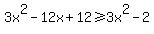 3x%5E2+-+12x+%2B12+%3E=+3x%5E2+-+2