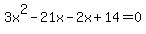 3x%5E2+-+21x+-+2x+%2B+14+=+0