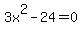 3x%5E2+-+24+=+0