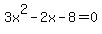 3x%5E2+-+2x+-+8+=+0