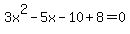 3x%5E2+-+5x+-+10+%2B+8+=+0