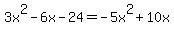 \"3x%5E2+-+6x+-+24+=+-5x%5E2+%2B+10x\"