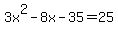 3x%5E2+-+8x+-+35+=+25