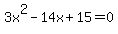 3x%5E2+-14x%2B15=0