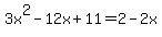 3x%5E2-12x+%2B+11=+2-2x