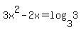 3x%5E2-2x=log%283%2C3%29