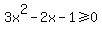 3x%5E2-2x-1%3E=0