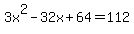 3x%5E2-32x%2B64=112