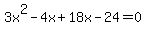 3x%5E2-4x%2B18x-24=0