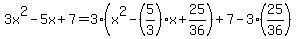 3x%5E2-5x%2B7=3%28x%5E2-%285%2F3%29x%2B25%2F36%29%2B7-3%2825%2F36%29