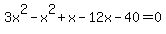 3x%5E2-x%5E2%2Bx-12x-40=0