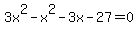 3x%5E2-x%5E2-3x-27=0