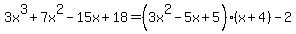 3x%5E3%2B7x%5E2-15x%2B18=%283x%5E2-5x%2B5%29%28x%2B4%29-2