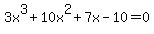 3x%5E3+%2B+10x%5E2+%2B+7x+-+10+=+0