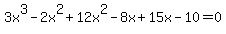 3x%5E3+-2x%5E2%2B+12x%5E2-8x+%2B+15x+-+10+=+0