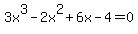3x%5E3-2x%5E2%2B6x-4=0