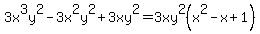 3x%5E3y%5E2-3x%5E2y%5E2%2B3xy%5E2=3xy%5E2%28x%5E2-x%2B1%29