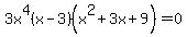 3x%5E4%28x-3%29%28x%5E2%2B3x%2B9%29=0