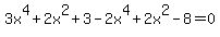 3x%5E4%2B2x%5E2%2B3-2x%5E4%2B2x%5E2-8=0