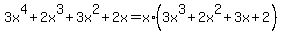 3x%5E4%2B2x%5E3%2B3x%5E2%2B2x+=+x%2A%283x%5E3%2B2x%5E2%2B3x%2B2%29