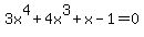 3x%5E4+%2B+4x%5E3+%2B+x+-+1+=+0+