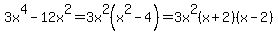 3x%5E4+-+12x%5E2=3x%5E2%28x%5E2-4%29=3x%5E2%28x%2B2%29%28x-2%29