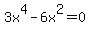 3x%5E4+-+6+x%5E2+=+0