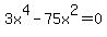 3x%5E4+-+75x%5E2+=+0
