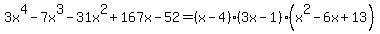 3x%5E4-7x%5E3-31x%5E2%2B167x-52=%28x-4%29%283x-1%29%28x%5E2-6x%2B13%29