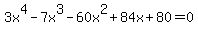 3x%5E4-7x%5E3-60x%5E2%2B84x%2B80=0