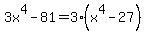 3x%5E4-81+=+3%28x%5E4-27%29