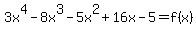 3x%5E4-8x%5E3-5x%5E2%2B16x-5=f%28x%29