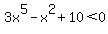 3x%5E5-x%5E2%2B10%3C0