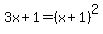 3x+%2B+1+=+%28x+%2B+1%29%5E2