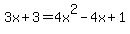 3x+%2B+3+=+4x%5E2+-+4x+%2B+1