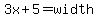3x+%2B+5+=+width