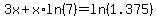 \"3x+%2B+x%2Aln%287%29+=+ln%281.375%29\"