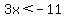 3x+%3C+-11