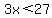 3x+%3C+27