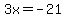 3x+=+-21