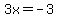 3x+=+-3