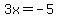 3x+=+-5