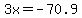 3x+=+-70.9