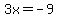 3x+=+-9